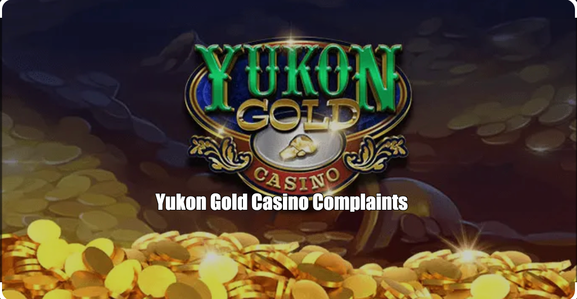 Yukon Gold Casino Complaints & Feedback Review